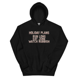 Holiday Runner Plans, Eating Junk and Watching Rubbish Unisex Hoodie