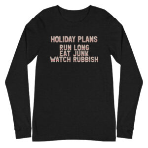 Holiday Runner Plans, Eat Junk and Watch Rubbish Unisex Long Sleeve Tee